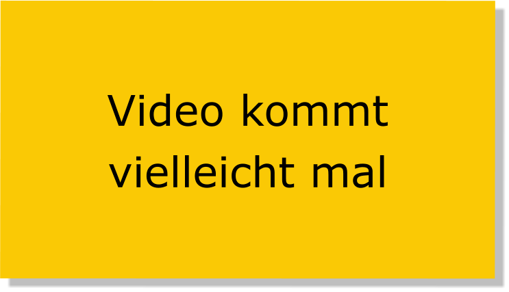 Video kommt vielleicht mal